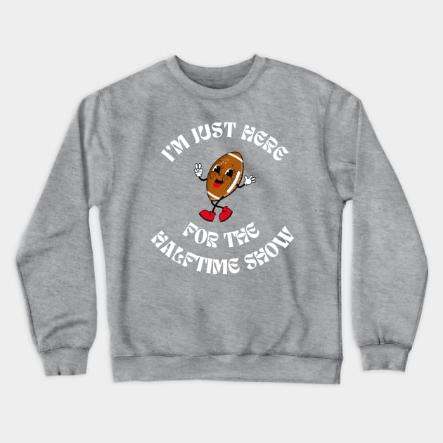 Superbowl - I'm just here for the Halftime Show Crewneck Sweatshirt by Yelda